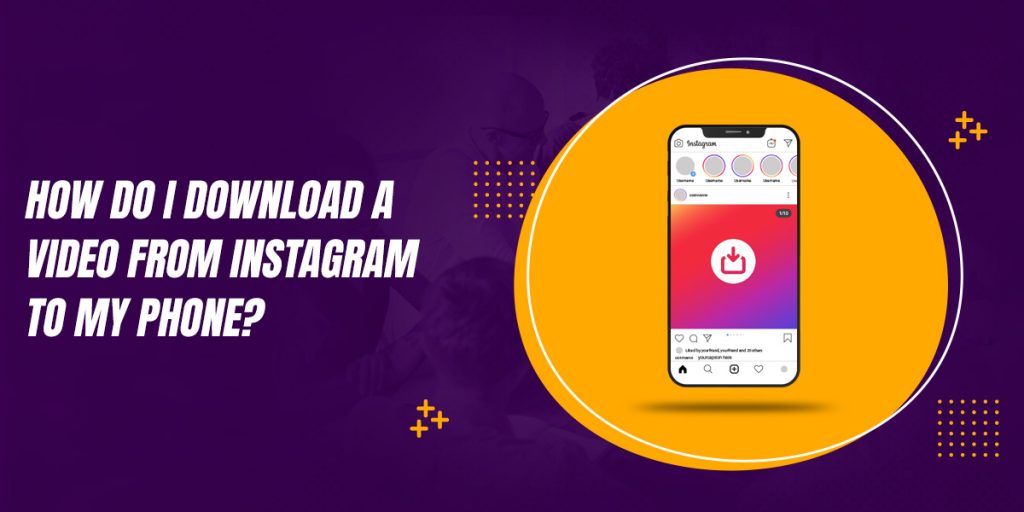 How do I download a video from Instagram to my phone?